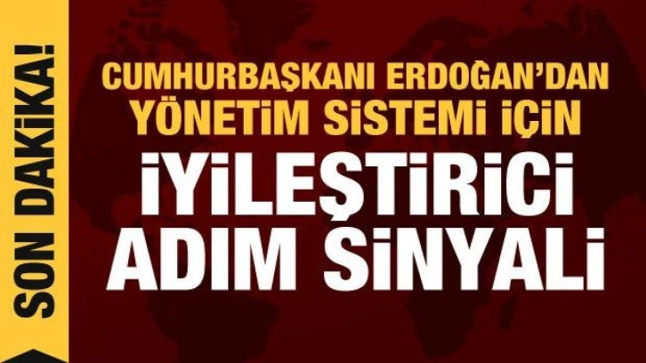 Erdoğan'dan y&ouml;netim sisteminde iyileştirme a&ccedil;ıklaması: Adımlar atacağız