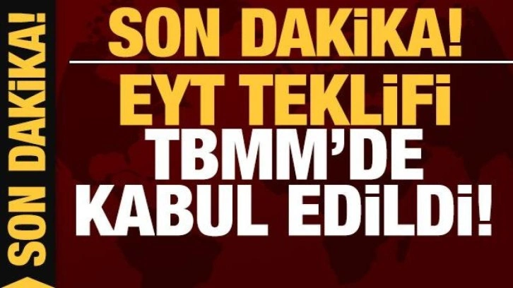 EYT'ye ilişkin d&uuml;zenlemeleri i&ccedil;eren kanun teklifi TBMM'de kabul edildi!