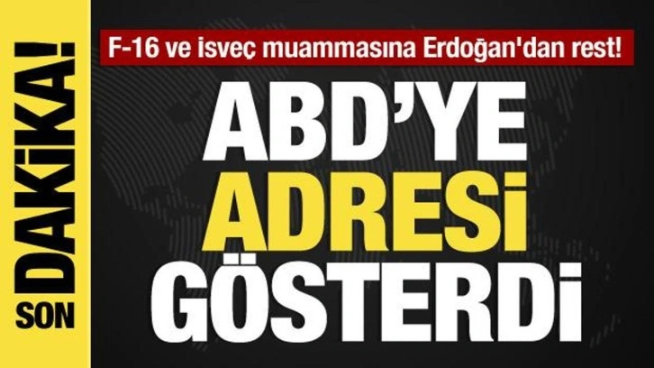 F-16 ve İsve&ccedil; muammasına Erdoğan'dan rest: ABD'ye adresi g&ouml;sterdi