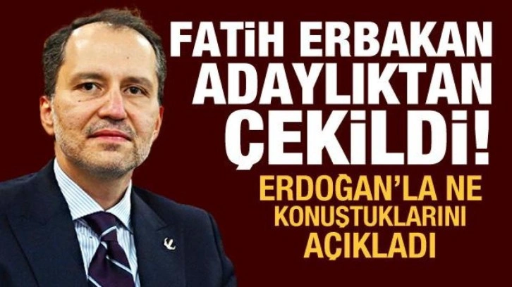 Fatih Erbakan: Adaylıktan &ccedil;ekiliyorum; talep ettiğimiz konularda Erdoğan'la uzlaştık