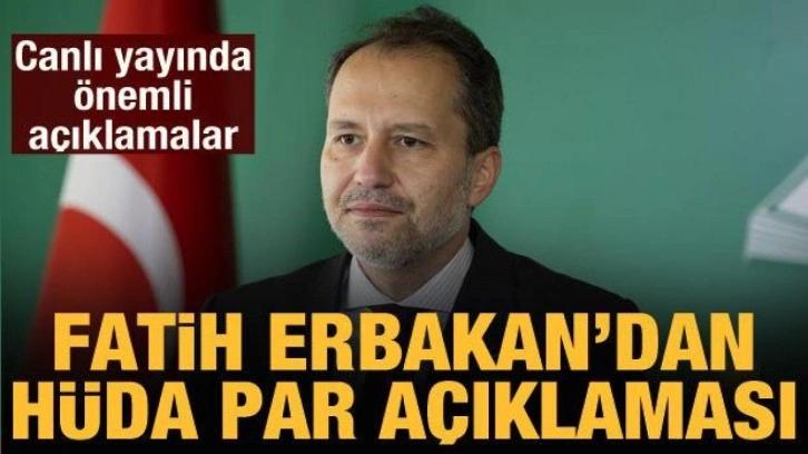 Fatih Erbakan'dan H&Uuml;DA PAR a&ccedil;ıklaması