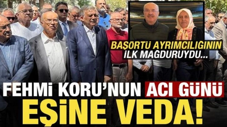 Fehmi Koru'nun acı günü, eşi Nebahat Koru'ya veda! Başörtü ayrımcılığının ilk mağduruydu..