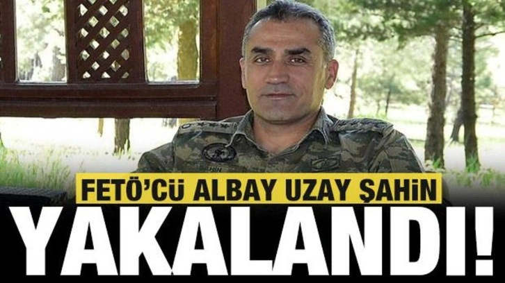 FET&Ouml;'c&uuml; Albay Uzay Şahin yakalandı