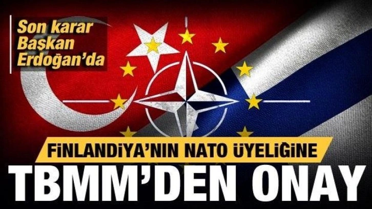 Finlandiya'nın NATO &uuml;yeliği TBMM'de kabul edildi!