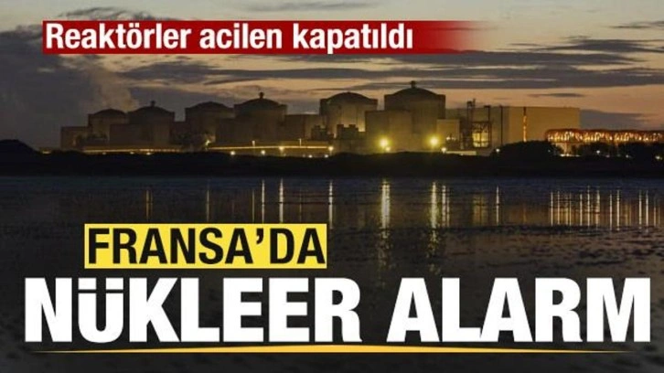 Fransa'da nükleer alarm! Realtörler acilen kapatıldı