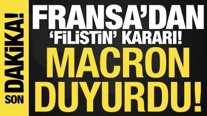 Fransa'dan 'Filistin' kararı! Macron duyurdu