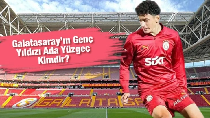 Galatasaray taraftarı onu konuşuyor: Galatasaray’ın genç yıldızı Ada Yüzgeç kimdir?