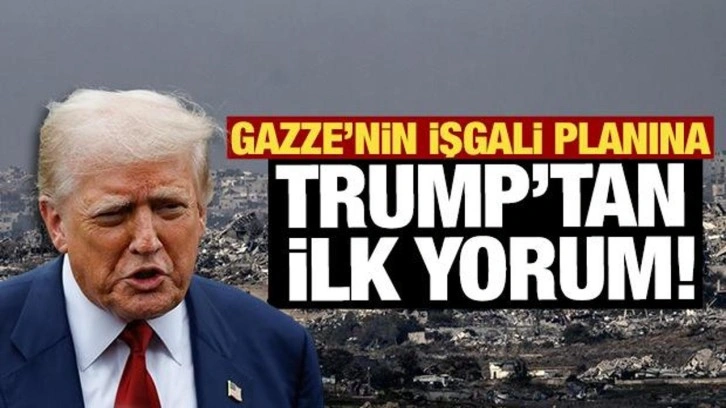 Gazze'nin işgali planına Trump'tan ilk yorum: