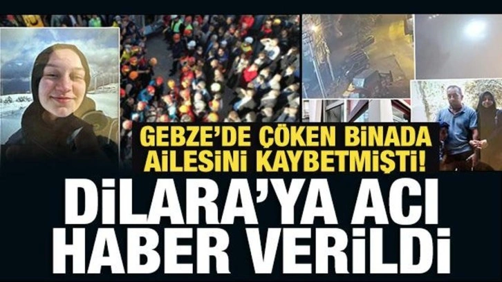 Gebze'de çöken binada ailesini kaybetmişti! Dilara'ya acı haber verildi