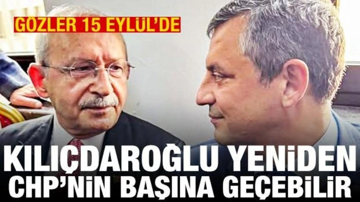 Gözler 15 Eylül'de: Kılıçdaroğlu yeniden CHP'nin başına geçebilir