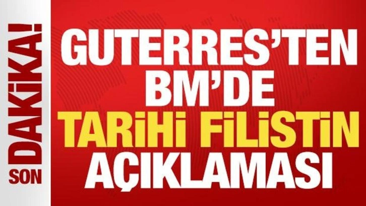 Guterres'ten BM'de tarihi açıklama: Filistinliler için devlet kurmak bir hak