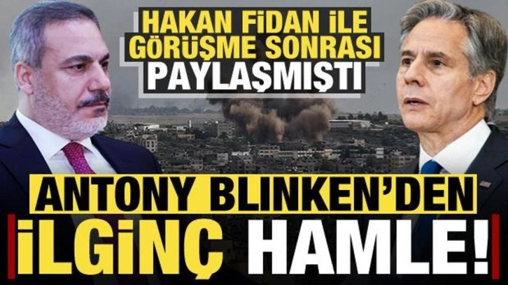 Hakan Fidan g&ouml;r&uuml;şmesi sonrası Blinken'dan ilgin&ccedil; hamle!
