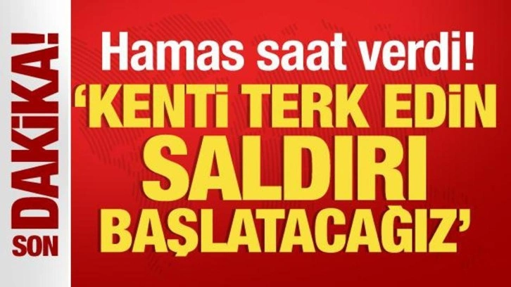 Hamas saat verip uyardı! "Kenti terk edin b&uuml;y&uuml;k saldırı başlatacağız"