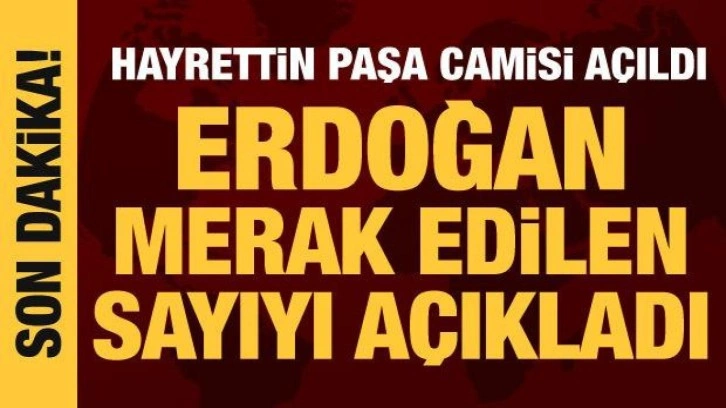 Hayrettin Paşa Camisi a&ccedil;ıldı: Erdoğan'dan &ouml;nemli mesajlar
