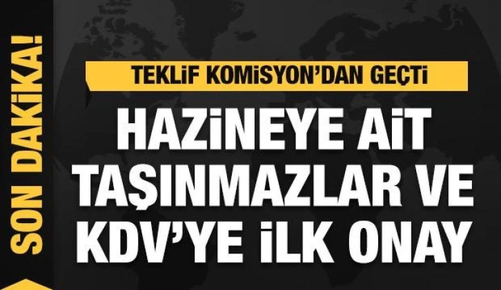 Hazine'ye ait taşınmazlar ve KDV'de değişiklik Komisyon'dan ge&ccedil;ti