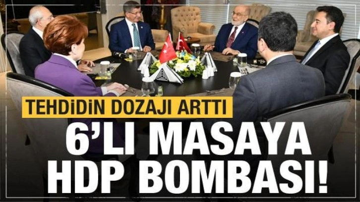 HDP'den 6'lı masaya 'bomba'! A&ccedil;ık a&ccedil;ık tehdit