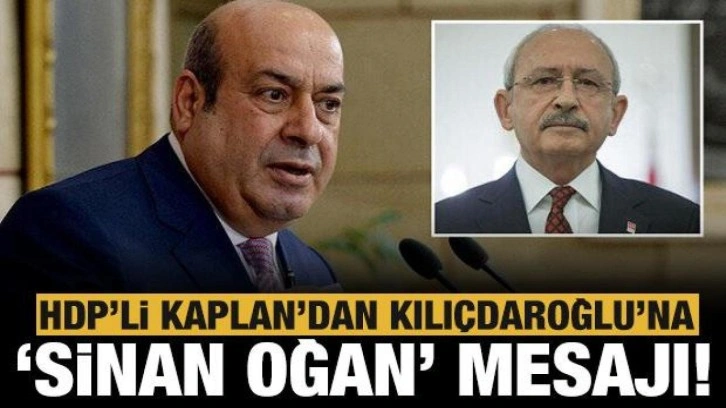 HDP'li Hasip Kaplan'dan Kılı&ccedil;daroğlu'na 'Sinan Oğan' mesajı: K&uuml;rtleri kızdı