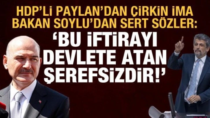 HDP'li Paylan'ın ter&ouml;r saldırısı iması tepki &ccedil;ekti: Bakan Soylu'dan &ccedil;ok sert cevap