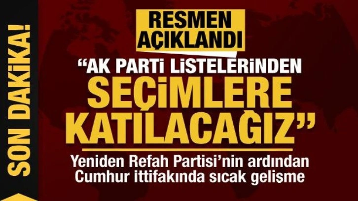 H&Uuml;DA PAR'dan son dakika a&ccedil;ıklaması: AK Parti listelerinden se&ccedil;imlere katılacağız