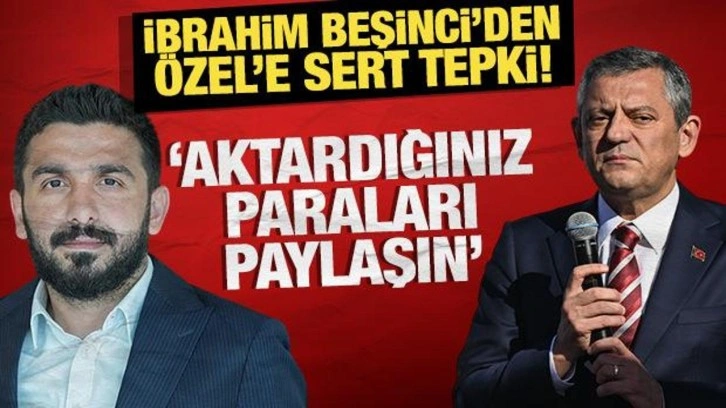 İbrahim Beşinci'den Özgür Özel'e sert tepki: "Aktardığınız paraları paylaşın"