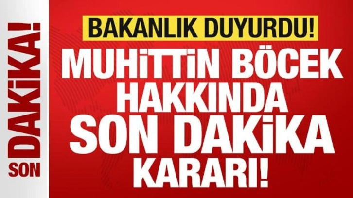 İçişleri Bakanlığı'ndan son dakika Muhittin Böcek kararı! Görevden uzaklaştırıldı