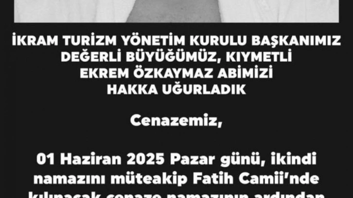 İkram Turizm Başkanı Ekrem Özkaymaz Hakk'ın rahmetine kavuştu
