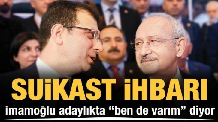 İmamoğlu adaylıkta "ben de varım" diyor! Suikast ihbarı Kılı&ccedil;daroğlu'na kumpas mı?