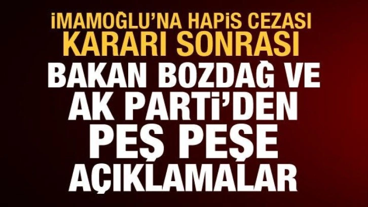 İmamoğlu'na hapis cezası sonrası Bakan Bozdağ ve AK Parti'den peş peşe a&ccedil;ıklamalar
