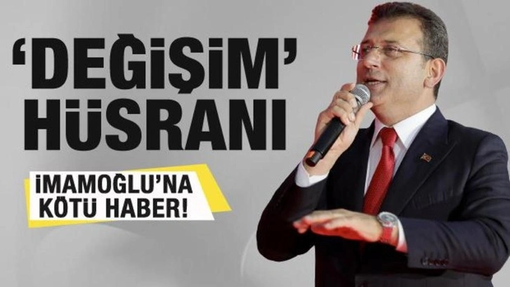 İmamoğlu'na k&ouml;t&uuml; haber! &lsquo;Değişim&rsquo; h&uuml;sranla mı sonu&ccedil;lanıyor?