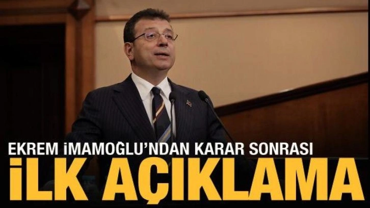 İmamoğlu'ndan ilk a&ccedil;ıklama
