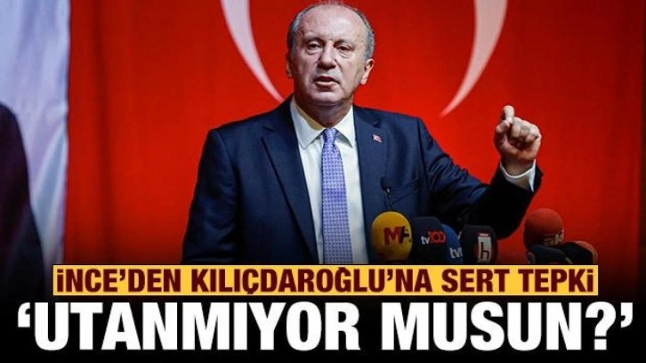 İnce'den Kılı&ccedil;daroğlu'na &ccedil;ok sert tepki: Utanmıyor musun?