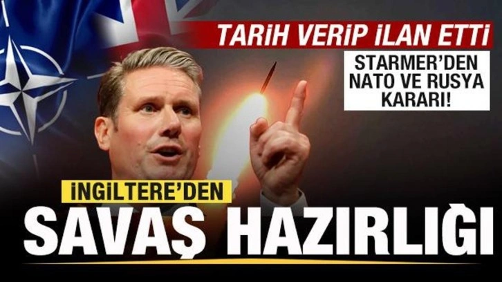 İngiltere'den savaş hazırlığı! Starmer'dan NATO ve Rusya kararı! Tarih verip ilan etti