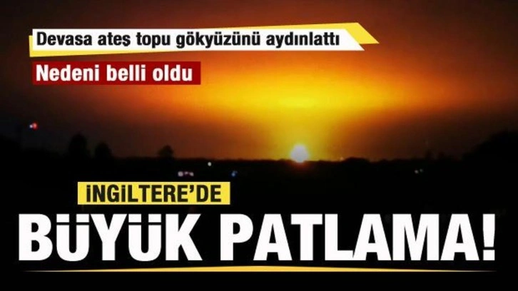 İngiltere'de b&uuml;y&uuml;k patlama! G&ouml;ky&uuml;z&uuml; ateş topuna d&ouml;nd&uuml;