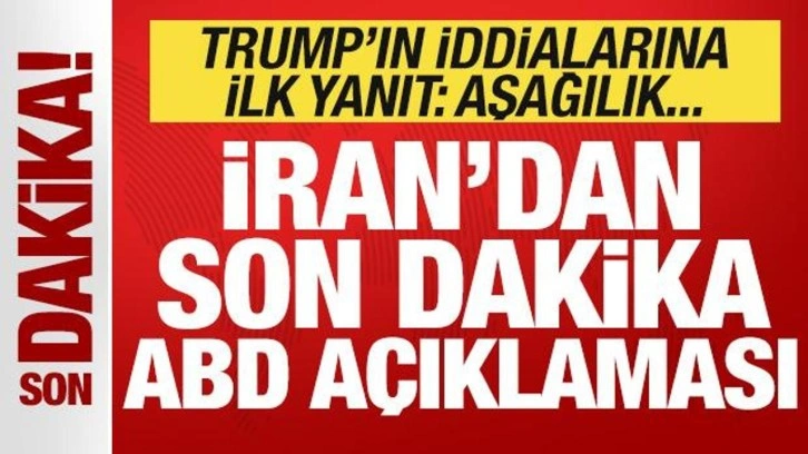 İran'dan son dakika ABD açıklaması! Trump'ın iddialarına ilk yanıt: Aşağılık...