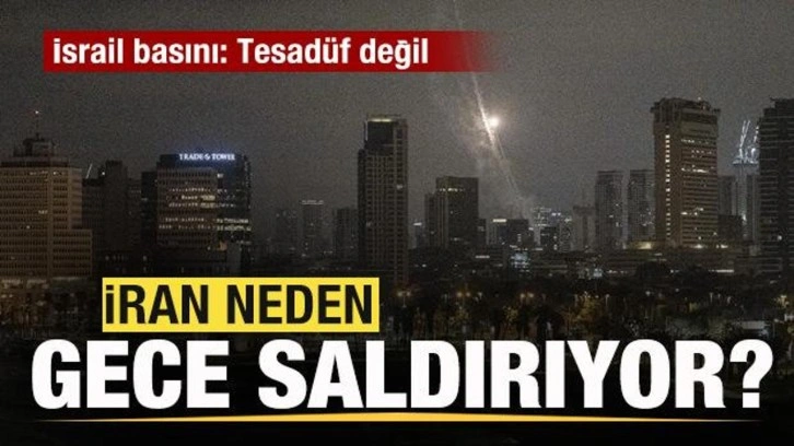 İran neden gece saldırıyor? İsrail basını: Tesadüf değil