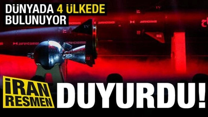 İran resmen duyurdu! D&uuml;nyada 4 &uuml;lkede bulunuyor...