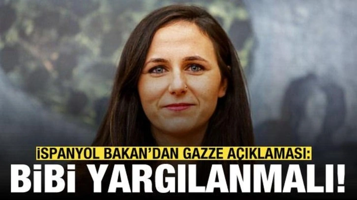 İspanyol Bakan'dan Gazze a&ccedil;ıklaması: Netanyahu yargılanmalı