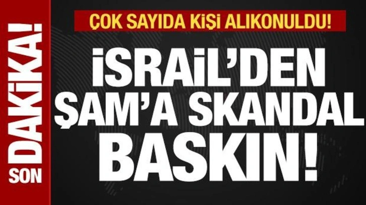İsrail'den, Şam'a skandal baskın! Ölü ve yaralılar var! Çok sayıda kişi alıkonuldu