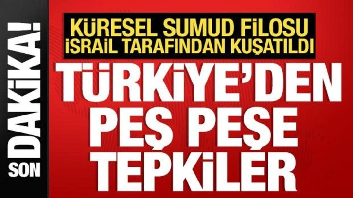 İsrail'den Sumud Filosu'na müdahale! Türkiye'den peş peşe tepkiler