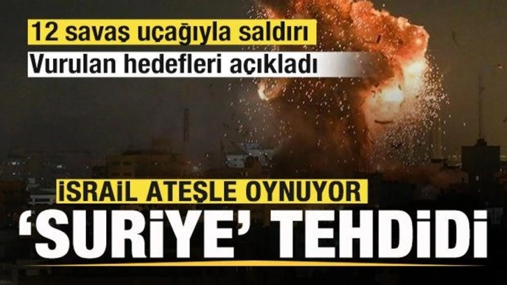 İsrail'den Suriye'ye 12 savaş uçağıyla saldırı! Vurulan hedefleri açıklayıp tehdit etti