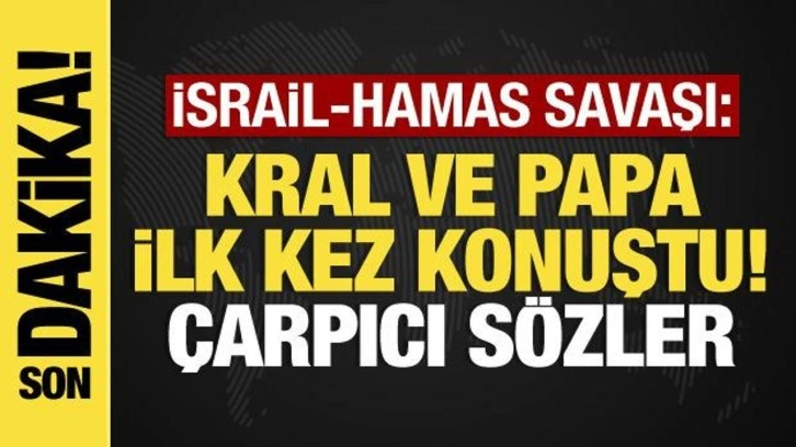 İsrail-Filistin savaşı: Papa ve Kral 2. Abdullah'tan kritik a&ccedil;ıklamalar