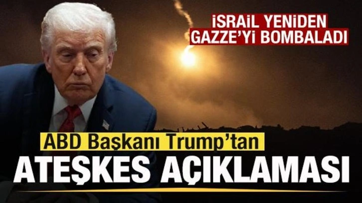 İsrail Gazze'yi bombaladı! Trump'tan son dakika ateşkes açıklaması