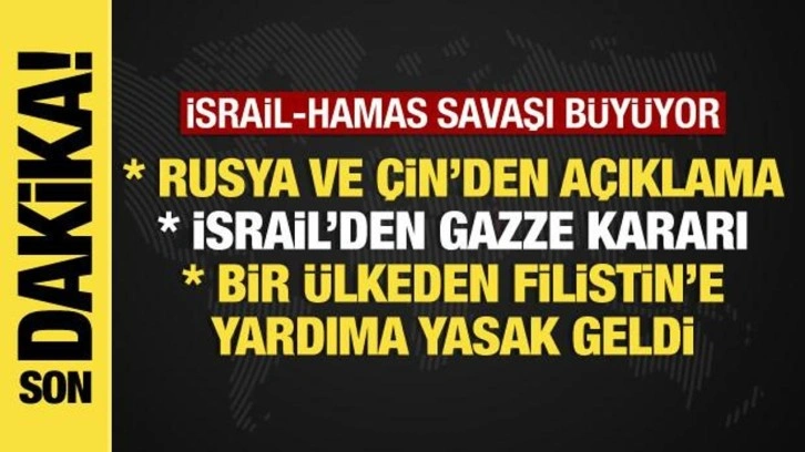 İsrail-Hamas savaşında son dakika: Rusya ve &Ccedil;in'den ilk a&ccedil;ıklama, Gazze ablukaya alınacak