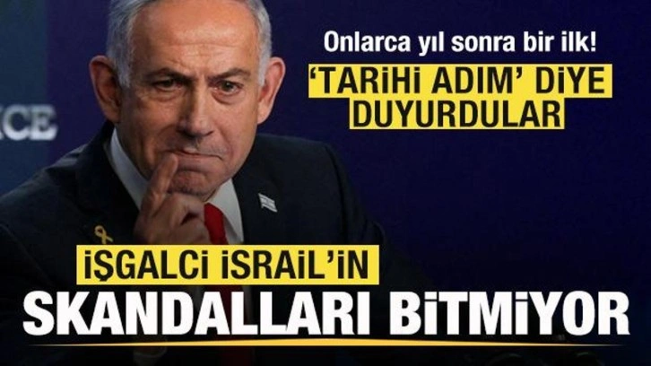 İsrail'in skandalları bitmiyor! Onlarca yıl sonra bir ilk! 'Tarihi adım' diye duyurdu