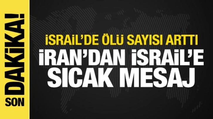 İsrail-İran savaşı: Tahran'dan sıcak mesaj! İsrail'de ölü sayısı arttı