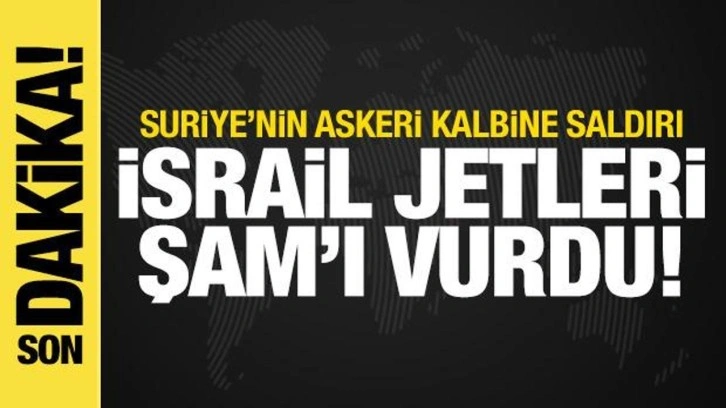İsrail jetleri Şam'ı bombaladı! Suriye'nin askeri kalbini vurdular