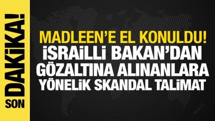 İsrail, Madleen'e el koydu!