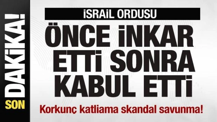 İsrail ordusu &ouml;nce inkar etti, sonra kabul etti! Korkun&ccedil; katliama skandal savunma!