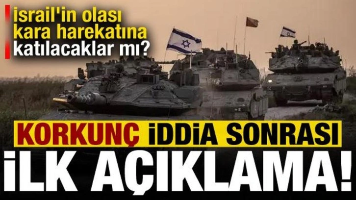 İsrail'in olası kara harekatına katılacaklar mı? Korkun&ccedil; iddia sonrası a&ccedil;ıklama geldi...