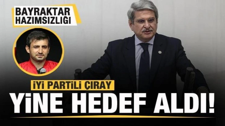 İYİ Partili Aytun &Ccedil;ıray yine Sel&ccedil;uk Bayraktar'ı hedef aldı